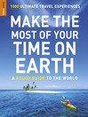 Make The Most Of Your Time On Earth (eBook): 1000 Ultimate Travel Experiences